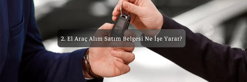 2. El Arac Alim Satim Belgesi Ne Ise Yarar
