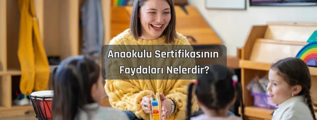 Anaokulu Sertifikasinin Faydalari Nelerdir