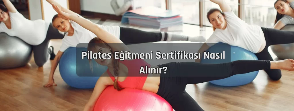 Pilates Egitmeni Sertifikasi Nasil Alinir