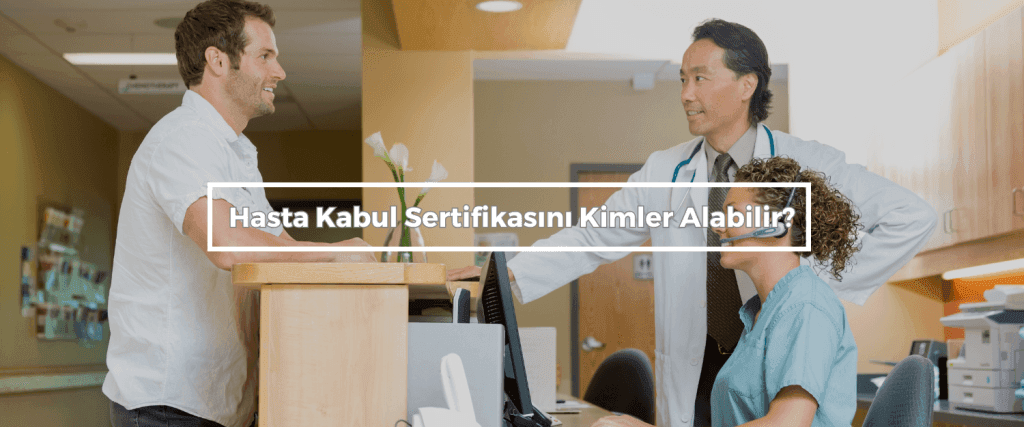 Hasta Kabul Sertifikasini Kimler Alabilir Hasta Kabul Sertifikasini Kimler Alabilir
