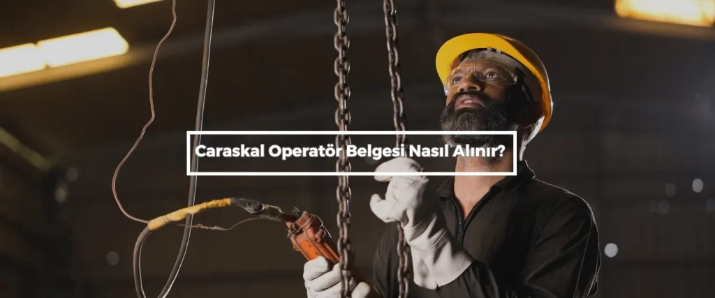 Caraskal Operator Belgesi Nasil Alinir