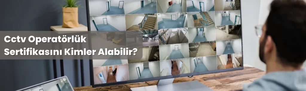 Cctv Operatorluk Sertifikasini Kimler Alabilir Cctv Operatorluk Sertifikasini Kimler Alabilir