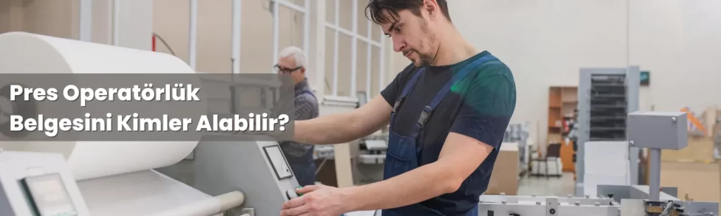 Pres Operatorluk Belgesini Kimler Alabilir